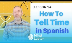 Mind Luster - Learn How to Tell Time in Spanish | The Language Tutor Lesson 14