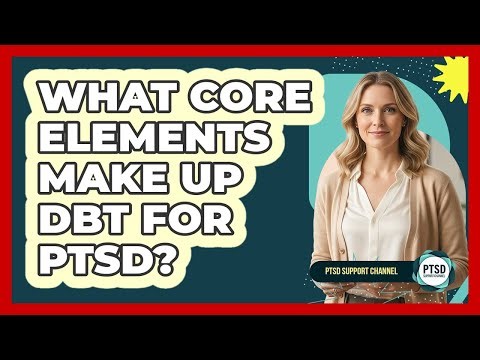 What Core Elements Make Up DBT For PTSD?