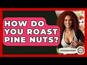 How Do You Roast Pine Nuts? - The Recovery Kitchen