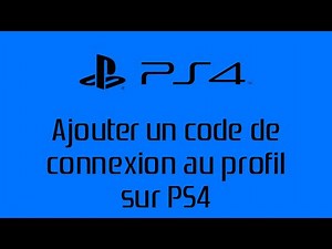 [PS4 - Divers]TUTO - Ajouter un code de connexion au profil PS4