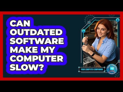 Can Outdated Software Make My Computer Slow?
