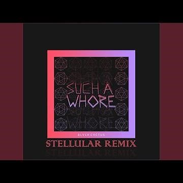 Such a Whore (Stellular Remix)