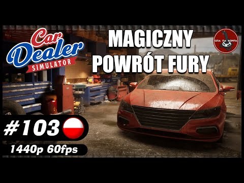 The Magical Return of the Fury || #103 || Car Dealer Simulator gameplay PL