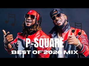 Best of P-Square 2026 Mix | Greatest Hits & Nonstop Afrobeats Classics