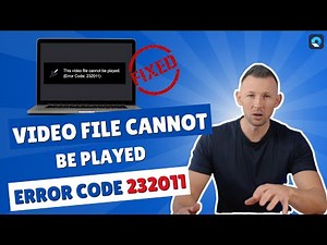 Troubleshooting Error 232011: This Video File Cannot Be Played