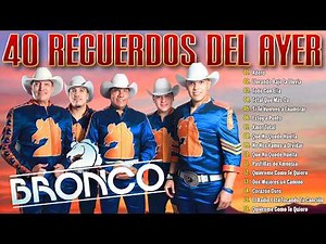 Grupo Bronco Sus Mejores Canciones 💖 Bronco Éxitos Todos Sus 30 Grandes Éxitos Inmortales