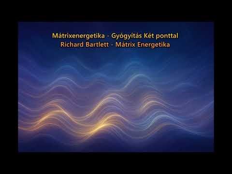 Mátrix Energetika (Gyógyítás Két ponttal) - Richard Bartlett - Podcast - Bíró Attila