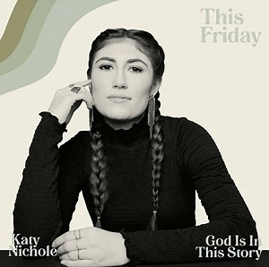 GOD IS IN THIS STORY Lyrics by Katy Nichole - Music Lyrics