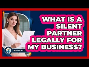 What Is A Silent Partner Legally For My Business? - Small Biz Success Hub