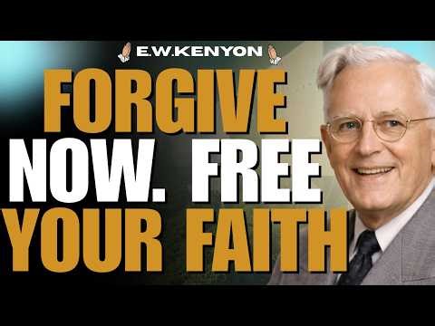 FORGIVE AND WATCH YOUR FAITH WORK | MARK 11:25 MESSAGE | E.W.Kenyon MOTIVATION