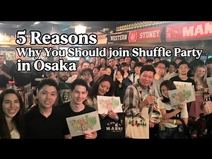 Why you should join shuffle Party 大阪国際交流パーティー 外国人も日本人も友達ができる！WelcomeJapan Osaka International Party