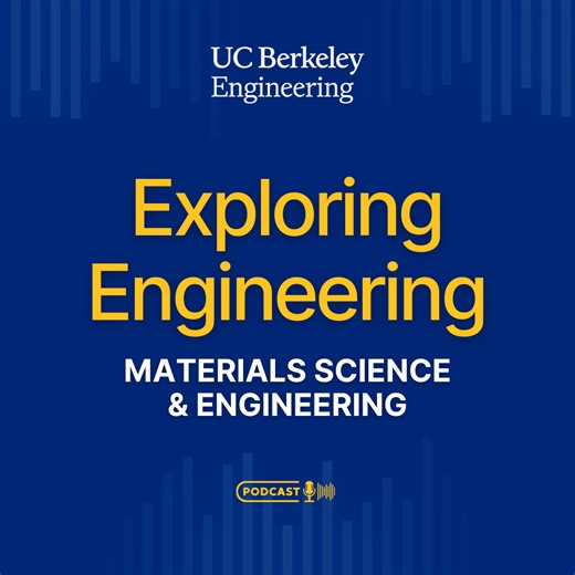 Exploring Engineering Ep. 08: Materials Science and Engineering - Berkeley Engineering