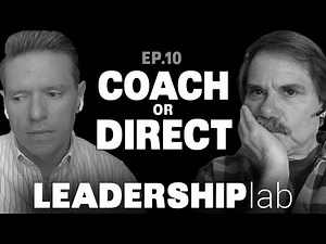 Coaching vs. Directing: Striking the Right Balance - Leadership Lab: Episode 10