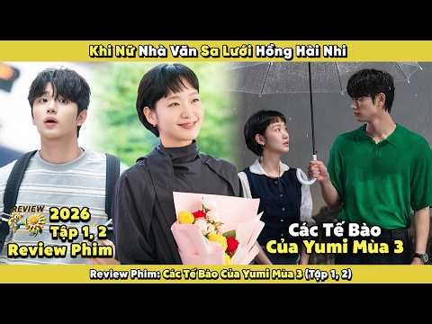 Review Phim: Khi Nữ Nhà Văn Sa Lưới Hồng Hài Nhi | Các Tế Bào Của Yumi Mùa 3 (2026) | Tập 1, 2
