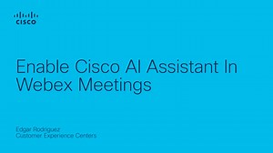 Enable Cisco AI Assistance In Webex Meetings - Cisco Video Portal