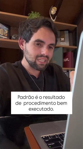 Padrão é resultado de um PROCEDIMENTO bem executado.