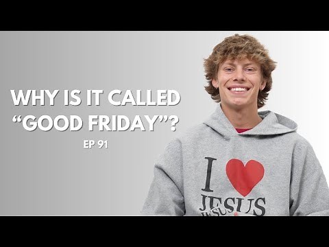 Why Is It Called "Good Friday"? (EP 91)