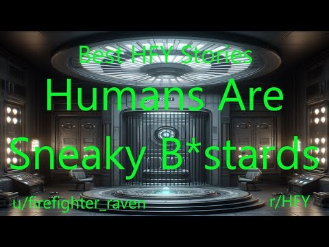 Best HFY Stories: Humans Are Sneaky Bastards