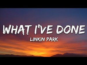 Linkin Park - What I've Done (Lyrics)
