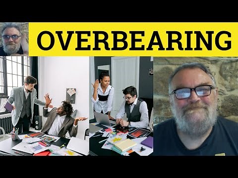 🔵 Overbearing Meaning - Overbearing Examples - Overbearing Defined - Describing People - Overbearing