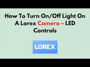 How To Turn On/Off Light On A Lorex Camera – LED Controls