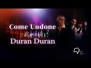 Duran Duran - Come Undone (Lyrics)