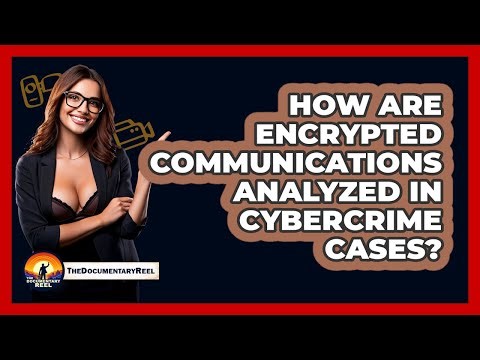 How Are Encrypted Communications Analyzed In Cybercrime Cases? - The Documentary Reel
