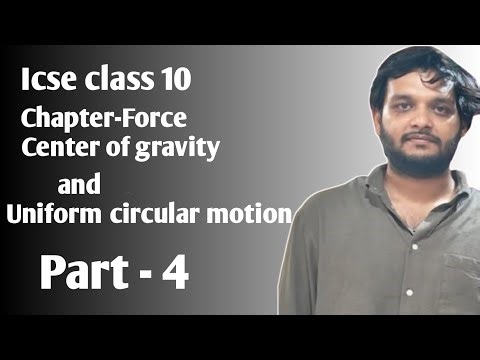 Icse class 10, Force , CG and Uniform circular motion 