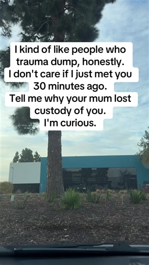 The Curiosity Behind Trauma Dumping