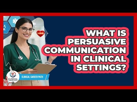What Is Persuasive Communication In Clinical Settings? - Clinical Career Path