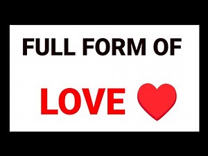 Full form of LOVE./ Full Form of LOVE ❤️ | Meaning, Online Full Forms & Everything About Love