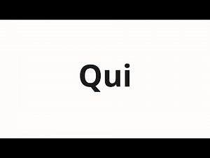 How to pronounce Qui