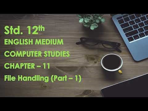 Std. - 12 || Ch. - 11 || File Handling (Part - 1) || English Medium || GSHEB