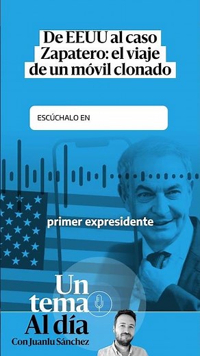 🎙 PODCAST | De EEUU al caso Zapatero: el viaje de un móvil clonado · UN TEMA AL DÍA