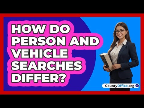 How Do Person And Vehicle Searches Differ?