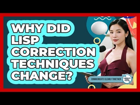 Why Did Lisp Correction Techniques Change? - Communicate Clearly Together