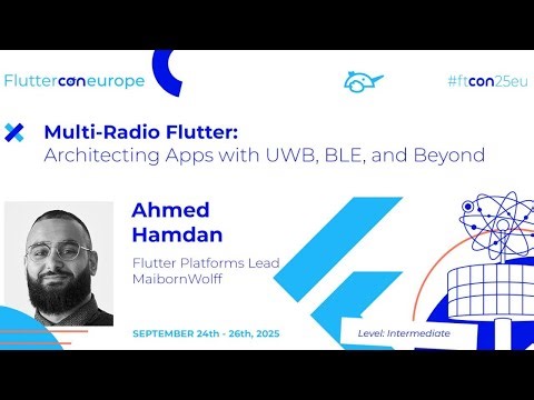 Multi-Radio Flutter: Architecting Apps with UWB, BLE, and Beyond - Ahmed Hamdan | Fluttercon EU 2025