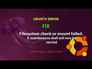 UBUNTU FIX: Filesystem check or mount failed. A maintenance shell will now be started
