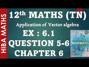 12th maths chapter 6 exercise 6.1 question 5-6 applications of vector algebra hiba maths