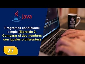 27. Programas condicional simple (Ejercicio 3. Comparar si dos nombres son iguales o diferentes)