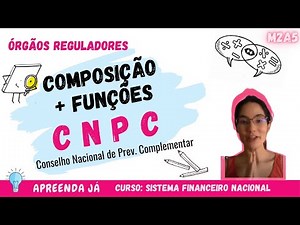 CNPC: Composição Conselho Nacional de Previdência Complementar | Apreenda Já! Curso SFN - M2A5(Aula)