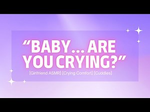 ASMR | Crying In Your Girlfriends Arms [Crying Comfort] [Cuddles] [Reassurance] [Soft Spoken] [F4A]