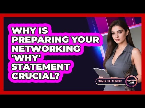 Why Is Preparing Your Networking 'Why' Statement Crucial?