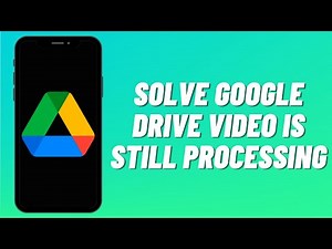 How to Solve Google Drive Video Is Still Processing (2023)