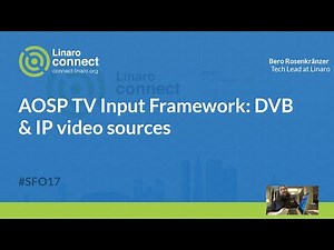 AOSP TV Input Framework: DVB & IP video sources - SFO17-208