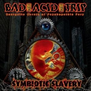 Bad Acid Trip - Symbiotic Slavery