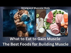 What to Eat to Gain Muscle. The Best Foods for Building Muscle