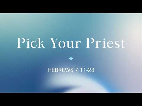 Hebrews 7:11-28 | Pick Your Priest