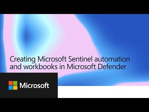 Creating Microsoft Sentinel automations and workbooks in Microsoft Defender