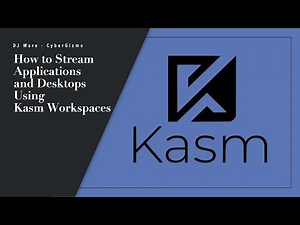 How to Stream Apps and Desktops Using Kasm Workspaces